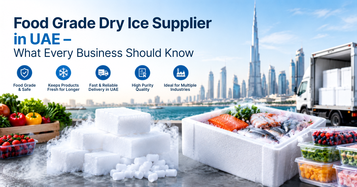 Food Grade Dry Ice Supplier in UAE – What Every Business Should Know