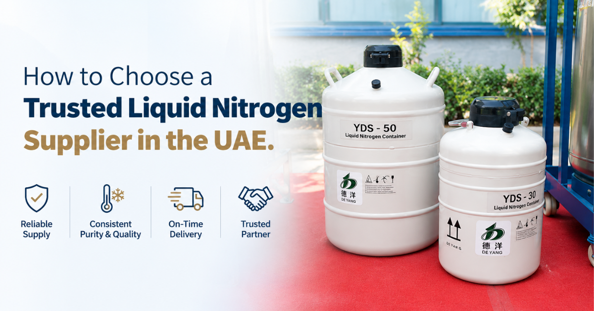 How to Choose a Trusted Liquid Nitrogen Supplier in the UAE